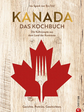 Kanada. Das Kochbuch von is(s)t,  Ina Speck von Ina
