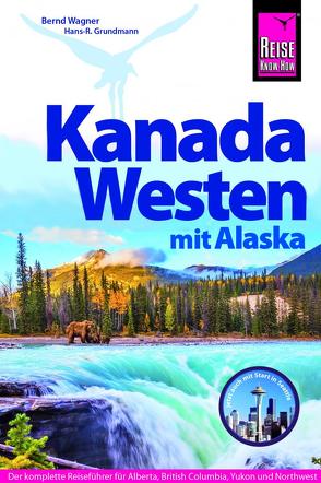 Reise Know-How Reiseführer Kanada Westen mit Alaska von Grundmann,  Hans R, Wagner,  Bernd