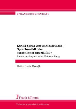 Kanak Sprak versus Kiezdeutsch – Sprachverfall oder sprachlicher Spezialfall? von Canoğlu,  Hatice Deniz