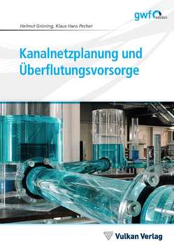 Kanalnetzplanung und Überflutungsvorsorge von Grüning,  Helmut, Pecher,  Klaus Hans