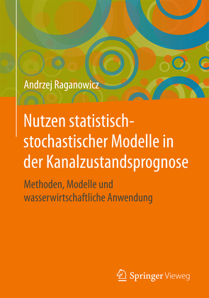 Nutzen statistisch-stochastischer Modelle in der Kanalzustandsprognose von Raganowicz,  Andrzej