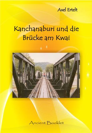 Kanchanaburi und die Brücke am Kwai von Ertelt,  Axel