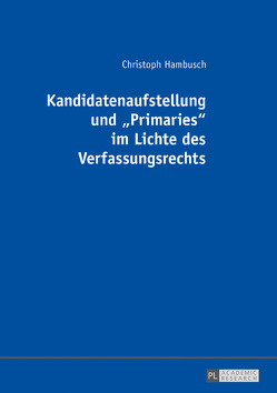 Kandidatenaufstellung und «Primaries» im Lichte des Verfassungsrechts von Hambusch,  Christoph