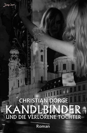 Kandlbinder und die verlorene Tochter von Dörge,  Christian