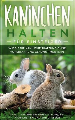 Kaninchen halten für Einsteiger von Buschmann,  Frederick