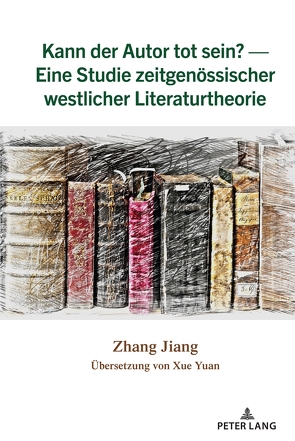 Kann der Autor tot sein? — Eine Studie zeitgenössischer westlicher Literaturtheorie von Jiang,  Zhang