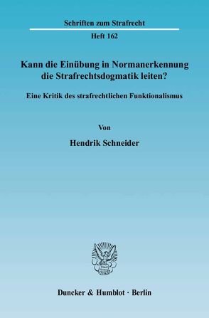 Kann die Einübung in Normanerkennung die Strafrechtsdogmatik leiten? von Schneider,  Hendrik
