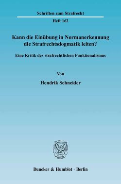 Kann die Einübung in Normanerkennung die Strafrechtsdogmatik leiten? von Schneider,  Hendrik