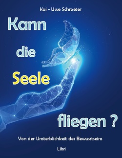 Kann die Seele fliegen? von Schroeter,  Kai-Uwe