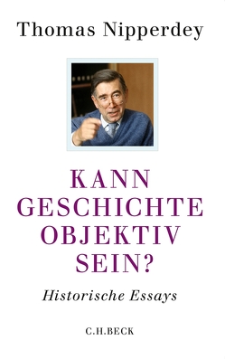 Kann Geschichte objektiv sein? von Nipperdey,  Thomas, Nolte,  Paul