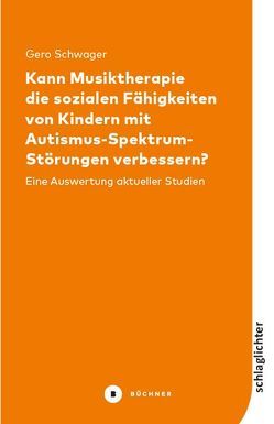 Kann Musiktherapie die sozialen Fähigkeiten von Kindern mit Autismus-Spektrum-Störungen verbessern? von Schwager,  Gero