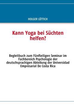 Kann Yoga bei Süchten helfen? von Lüttich,  Holger