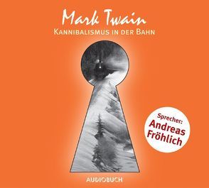 Kannibalismus in der Bahn von Fröhlich,  Andreas, Twain,  Mark, Würth,  Rudolf
