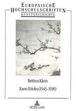 Kano Eitoku (1543-1590)- Biographie, OEuvre und Wirkung nach Zeugnissen des 16.-19. Jahrhunderts von Klein,  Bettina