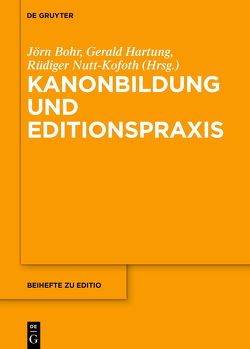 Kanonbildung und Editionspraxis von Bohr,  Jörn, Hartung,  Gerald, Nutt-Kofoth,  Rüdiger