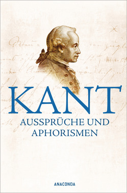 Kant – Aussprüche und Aphorismen von Kant,  Immanuel