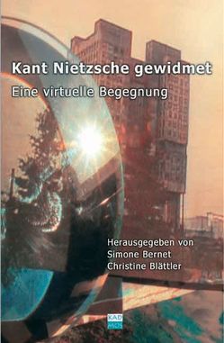 Kant Nietzsche gewidmet von Angele,  Michael, Bernet,  Simone, Bertram,  Christian, Blättler,  Christine, Buono,  Zora del, Egenhofer,  Sebastian, Eickhoff,  Hajo, Flamm,  Stefanie, Fues,  Wolfram M, Hanika,  Iris, Hiepko,  Andreas, Porath,  Erik, Riechelmann,  Cord, Seitter,  Walter, Steinweg,  Marcus, Stoermer,  Fabian