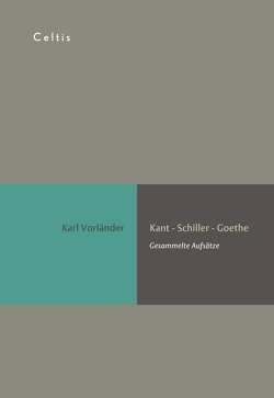 Kant – Schiller – Goethe von Vorländer,  Karl
