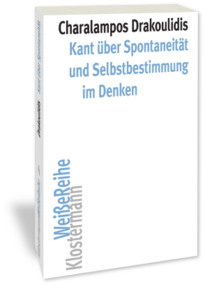 Kant über Spontaneität und Selbstbestimmung im Denken von Drakoulidis,  Charalampos