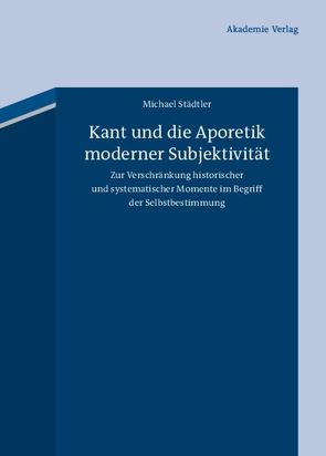 Kant und die Aporetik moderner Subjektivität von Städtler,  Michael