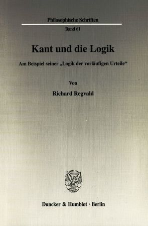 Kant und die Logik. von Regvald,  Richard
