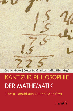 Kant zur Philosophie der Mathematik von Nickel,  Gregor, Schönecker,  Dieter, Ufert,  Wilko