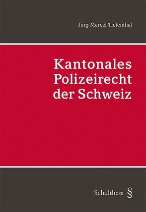 Kantonales Polizeirecht der Schweiz (PrintPlu§) von Tiefenthal,  Jürg Marcel