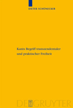 Kants Begriff transzendentaler und praktischer Freiheit von Buchenau,  Stefanie, Hogan,  Desmond, Schönecker,  Dieter