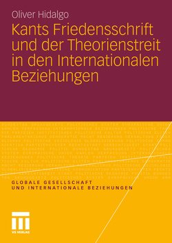 Kants Friedensschrift und der Theorienstreit in den Internationalen Beziehungen von Hidalgo,  Oliver