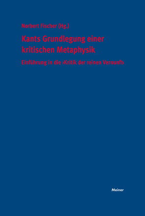 Kants Grundlegung einer kritischen Metaphysik von Fischer,  Norbert