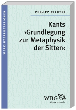 Kants ›Grundlegung zur Metaphysik der Sitten‹ von Richter,  Philipp
