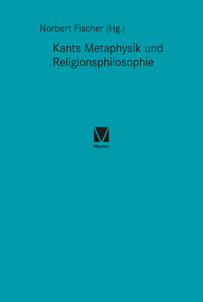 Kants Metaphysik und Religionsphilosophie von Fischer,  Norbert