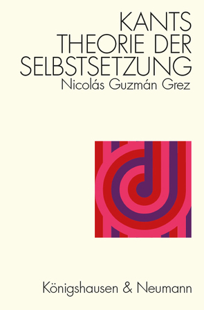 Kants Theorie der Selbstsetzung von Guzmán Grez,  Nicolás