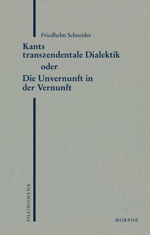 Kants transzendentale Dialektik oder Die Unvernunft der Vernunft von Koch,  Dietmar, Schneider,  Friedhelm
