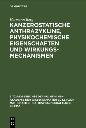 Kanzerostatische Anthrazykline, physikochemische Eigenschaften und Wirkungsmechanismen von Berg,  Hermann