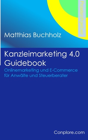 Kanzleimarketing 4.0 Guidebook – Onlinemarketing und E-Commerce für Anwälte und Steuerberater von Buchholz,  Matthias