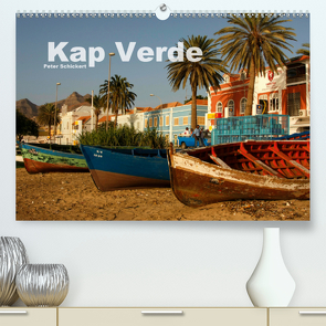 Kap Verde (Premium, hochwertiger DIN A2 Wandkalender 2021, Kunstdruck in Hochglanz) von Schickert,  Peter