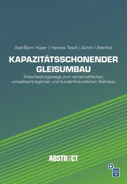 Kapazitätsschonender Gleisumbau von Hüper,  Axel-Björn, Tesch,  Hannes, Uhlenhut,  Achim