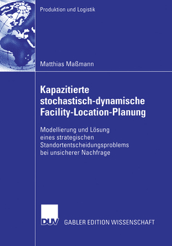 Kapazitierte stochastisch-dynamische Facility-Location-Planung von Maßmann,  Matthias, Mathes,  Prof. Dr. Heinz D.
