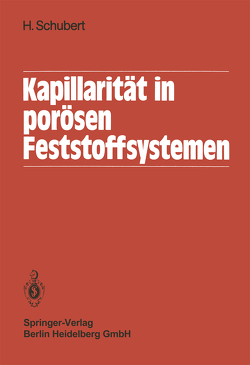 Kapillarität in porösen Feststoffsystemen von Schubert,  H.