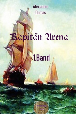 Kapitän Arena, 1. Band von Brendel,  Walter, Dumas d.Ä.,  Alexandre