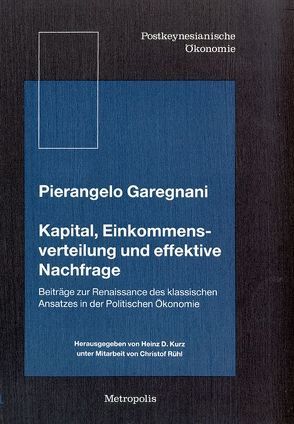 Kapital, Einkommensverteilung und effektive Nachfrage von Garegnani,  Pierangelo, Kurz,  Heinz D., Rühl,  Christof