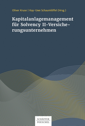 Kapitalanlagenmanagement für Solvency-II-Versicherungsunternehmen von Kruse,  Oliver, Schaumlöffel,  Kay-Uwe