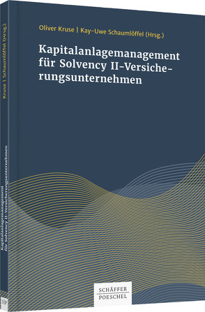 Kapitalanlagenmanagement für Solvency-II-Versicherungsunternehmen von Kruse,  Oliver, Schaumlöffel,  Kay-Uwe