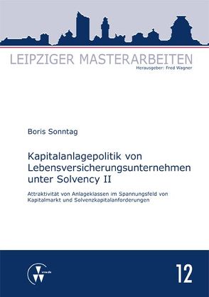 Kapitalanlagepolitik von Lebensversicherungsunternehmen unter Solvency II von Sonntag,  Boris, Wagner,  Fred