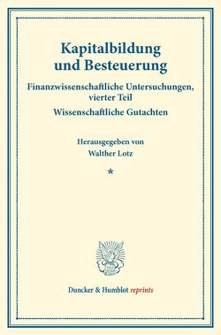 Kapitalbildung und Besteuerung. von Lotz,  Walther