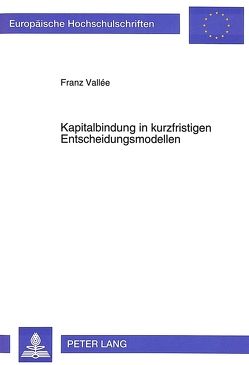 Kapitalbindung in kurzfristigen Entscheidungsmodellen von Vallée,  Franz