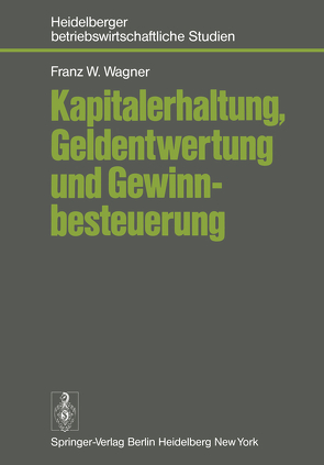 Kapitalerhaltung, Geldentwertung und Gewinnbesteuerung von Wagner,  F.W.