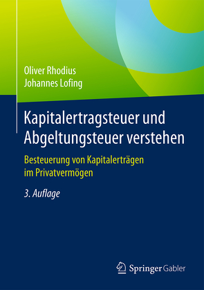 Kapitalertragsteuer und Abgeltungsteuer verstehen von Lofing,  Johannes, Rhodius,  Oliver