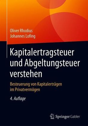 Kapitalertragsteuer und Abgeltungsteuer verstehen von Lofing,  Johannes, Rhodius,  Oliver